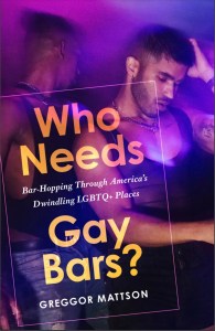 Cover of a book featuring two sexy men of color dancing together under fuschia and magenta lighting overlaid with the title, cover of the book Who Needs Gay Bars? Bar-Hopping Through America's Dwindling LGBTQ+ Places by Greggor Mattson